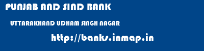 PUNJAB AND SIND BANK  UTTARAKHAND UDHAM SINGH NAGAR    banks information 